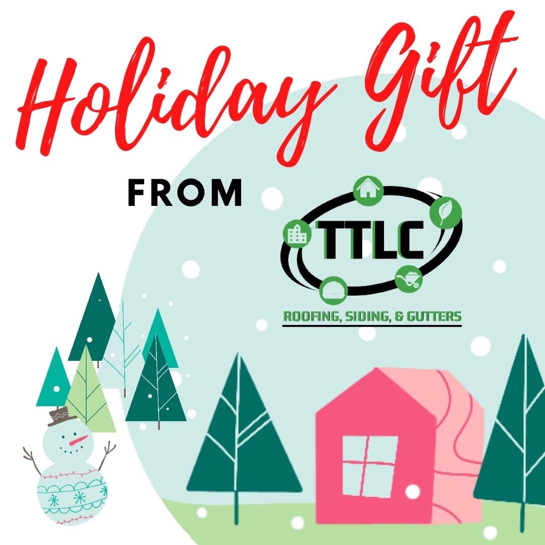 A Holiday Gift from TTLC Roofing Siding & Gutters